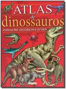 Atlas De Dinossauros e Animais Pré-históricos