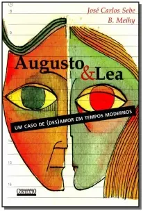 Augusto & Lea - Um Caso De (Des)amor Em Tempos Modernos