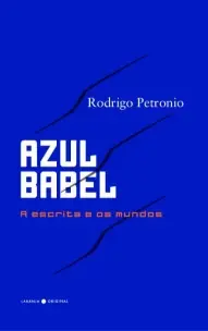 Azul Babel - a Escrita e Os Mundos