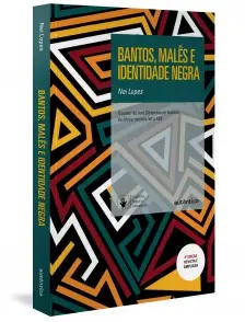 Bantos, malês e identidade negra - 2ª Edição Revisada e Ampliada
