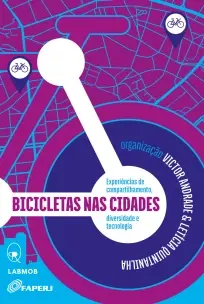 Bicicletas Nas Cidades - Experiências De Compartilhamento, Diversidade e Tecnologia