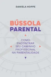 Bússola Parental - Como Encontrar Seu Caminho Profissional na Parentalidade