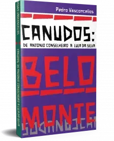 Canudos - De Antonio Conselheiro a Lula da Silva