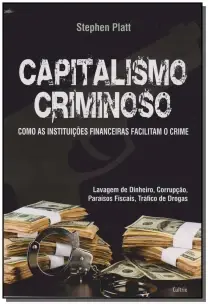 Capitalismo Criminoso - Como As Instituições Financeiras Facilitam o Crime