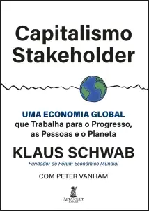 Capitalismo Stakeholder - Uma Economia Global Que Trabalha Para o Progresso, as Pessoas e o Planeta