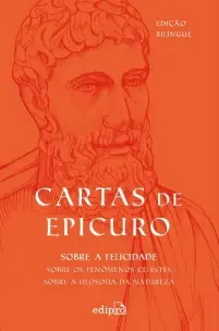 Cartas De Epicuro: Sobre a Filosofia Da Natureza, Sobre Os Fenômenos Celestes, Sobre a Felicidade