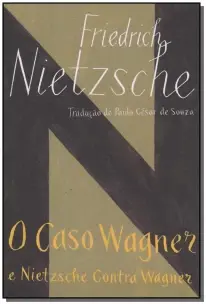 Caso Wagner e Nietzsche Contra Wagner, O