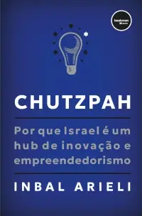 Chutzpah - Por Que Israel é Um Hub de Inovação e Empreendedorismo