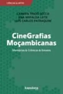 Cinegrafias Moçambicanas - Memórias & Crônicas & Ensaios