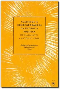 Clássicos e Contemporâneos Da Filosofia Política - De Maquiavel a Antônio Negri