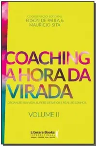 Coaching a Hora Da Virada - Volume 2Xorganize Sua Vida, Supere Desafios e Realize Sonhos