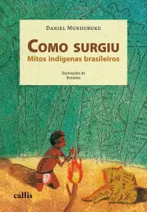 Como Surgiu: Mitos Indigenas Brasileiros
