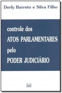 Controle Dos Atos Parlamentares Pelo Poder Judiciário - 1 Ed./2002