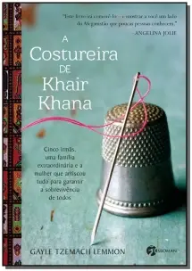 a Costureira De Khair Khana - Cinco Irmãs, Uma Família Extraordinária e a Mulher Que Arriscou Tudo P
