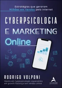 Cyberpsicologia e Marketing Online - Estratégias Que Geraram Milhões Em Vendas Pela Internet