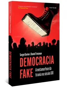 Democracia Fake - A Metamorfose da Tirania no Século XXI