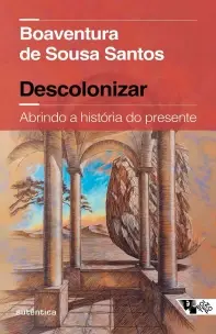 Descolonizar - Abrindo a História do Presente