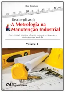 Descomplicando a Metrologia na Manutenção Industrial