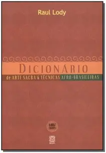 Dicionario De Arte Sacra e Técnicas Afro-brasileiras