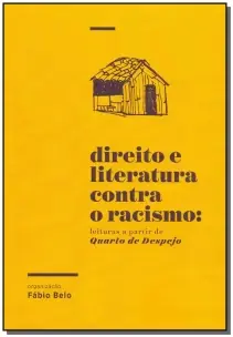 Direito e Literatura Contra o Racismo - Leituras a Partir De Quarto De Despejo