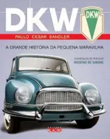 Dkw - a Grande História Da Pequena Maravilha