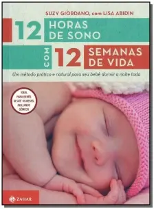 12 Horas De Sono Com 12 Semanas De Vida - Um Método Prático e Natural Para Seu Filho Dormir a Noite