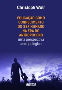 Educação Como Conhecimento Do Ser Humano Na Era Do Antropoceno - Uma Perspectiva Antropológica