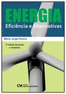 Energia Eficiência e Alternativas - 2a. Edição Revisada e Ampliada