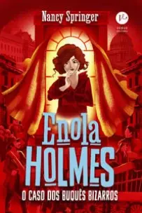 Enola Holmes - Vol. 03: O Caso Dos Buquês Bizarros