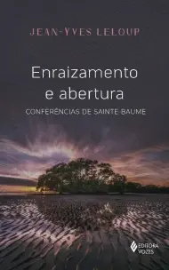 Enraizamento e Abertura - Conferências da Sainte Baume