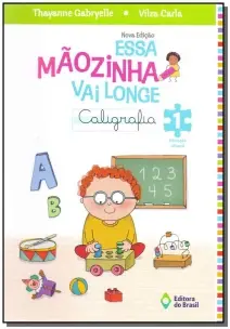 Essa Mãozinha Vai Longe: Caligrafia - Educação Infantil - 04ed/13