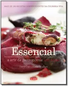 Essencial - a Arte Da Gastronomia Sem Fogão