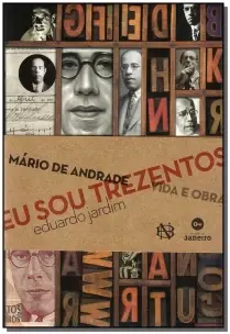 Eu Sou Trezentos - Mario De Andrade Vida e Obra