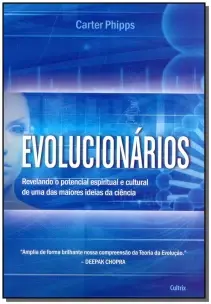 Evolucionários - Revelando o Potencial Espiritual e Cultural De Uma Das Maiores Ideias Da Ciência