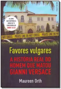 Favores vulgares - A história real do homem que matou Gianni Versace