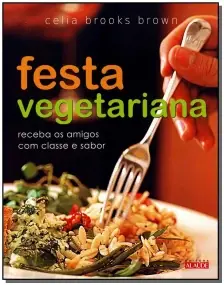 Festa Vegetariana - Receba Os Amigos Com Classe e Sabor