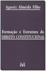 Formação e Estrutura Do Direito Constitucional - 1 Ed./2010