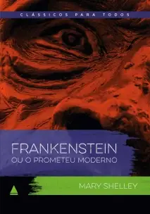 Clássicos Para Todos - Frankenstein ou o Prometeu Moderno