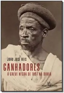 Ganhadores - A Greve Negra de 1857 na Bahia