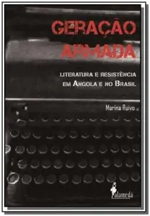 Geração Armada - Literatura e Resistência Em Angola e No Brasil