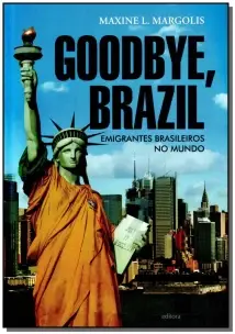 Goodbye, Brazil - Emigrantes Brasileiros No Mundo