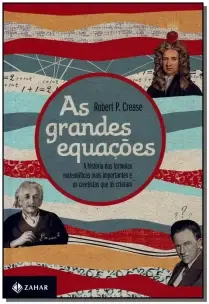 As Grandes Equações - a História Das Fórmulas Matemáticas Mais Importantes e Os Cientistas Que As Cr