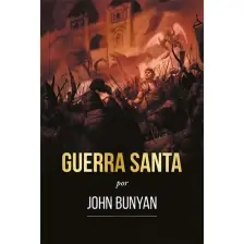 Guerra Santa - Ilustrado - A brilhante alegoria de John Bunyan sobre batalha espiritual