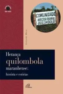 Herança Quilombola Maranhense: Histórias e Estórias