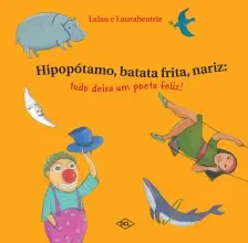 Hipopótamo, Batata Frita e Nariz: Tudo Deixa Um Poeta Feliz!