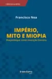 Império, Mito e Miopia - Moçambique Como Invenção Literária