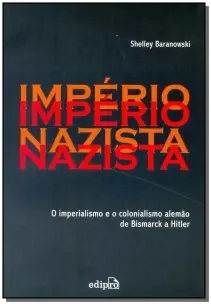 Império Nazista - o Imperialismo e o Colonialismo De Bismarck a Hitler