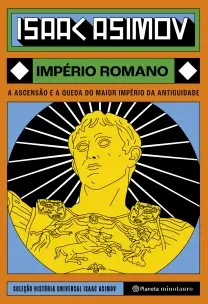 Império Romano - A Ascensão e a Queda do Maior Império da Antiguidade