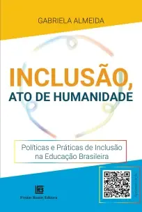 Inclusão, Ato de Humanidade - Políticas e Práticas de Inclusão na Educação Brasileira