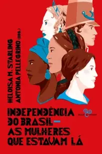 Independência do Brasil - As Mulheres Que Estavam Lá